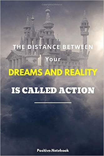 The Distance Between Your Dreams And Reality Is Call Action: Notebook With Motivational Quotes, Inspirational Journal Blank Pages, Positive Quotes, ... Blank Pages, Diary (110 Pages, Blank, 6 x 9) indir