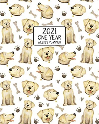 2021 One Year Weekly Planner: Beautiful Yellow Labrador Loyal Friends | Weekly Views and Daily Schedules to Drive Goal Oriented Action | Annual ... Gift (Labrador Dog Lovers Series, Band 5)