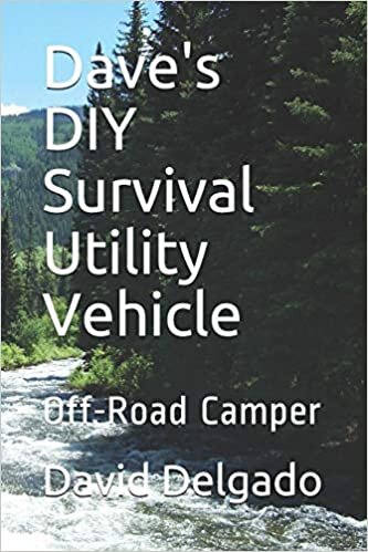 Dave's DIY Survival Utility Vehicle: Off-Road Camper