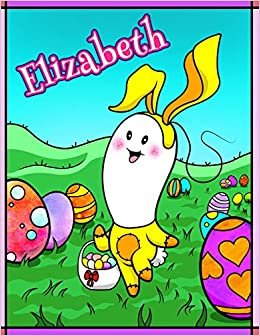 Elizabeth: Personalized Ima Gonna Color My Happy Easter Coloring Book for Kids