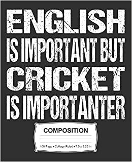 English Is Important But Cricket Is Importanter Composition: College Ruled Notebook