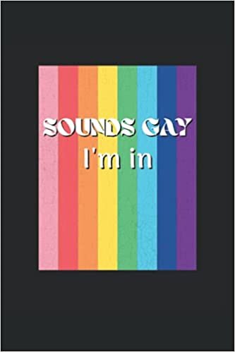 Sounds Gay I'm In: Drôle LGBT Cadeaux Rainbow Cadebook aligné (format A5, 15, 24 x 22, 86 cm, 120 pages)