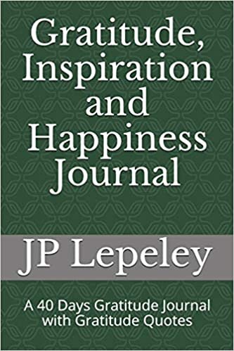 Gratitude, Inspiration and Happiness Journal: A 40 Days Gratitude Journal with Gratitude Quotes indir