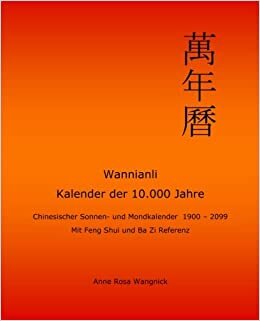 Wannianli - Kalender der 10.000 Jahre: Chinesischer Sonnen- und Mondkalender 1900 - 2099 mit Feng Shui und Ba Zi Referenz indir