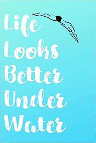 Life Looks Better Under Water: Blank Lined Journal For Swimmers Notebook Gift Idea