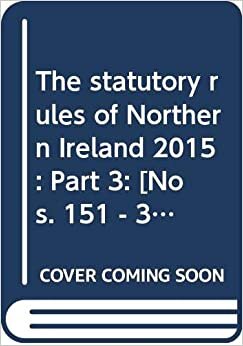 The statutory rules of Northern Ireland 2015: Part 3: [Nos. 151 - 330]