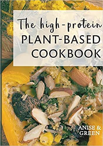 The high-protein plant-based cookbook: Vegan-friendly. Planet-friendly.