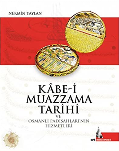 Kabe-i Muazzama Tarihi ve Osmanlı Padişahlarının Hizmetleri indir