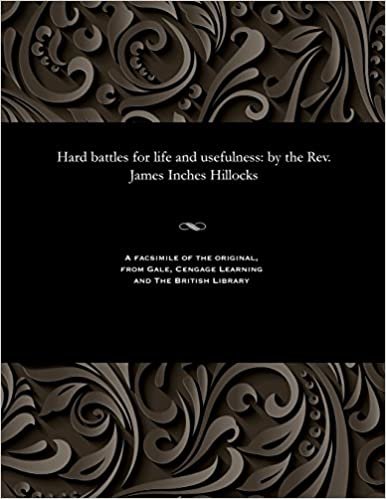 Hard battles for life and usefulness: by the Rev. James Inches Hillocks