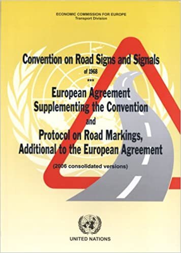 Convention on Road Signs and Signals of 1968: European Agreement supplementing the Convention and protocol on road markings, additional to the ... ... Agreement (2006 Consolidated Versions)