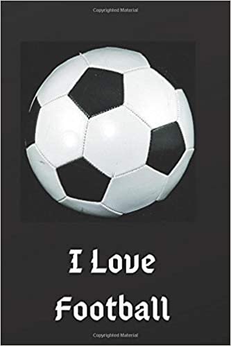 I Love Football: I Love Football Motivational Notebook, Journal, Diary (110 Pages, Blank, 6 x 9)