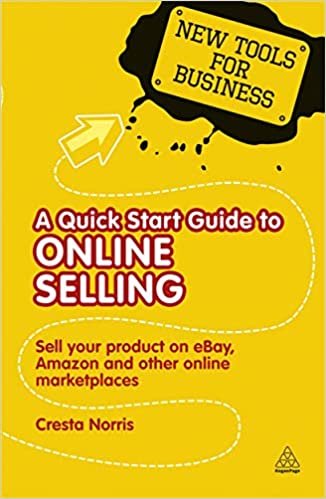 A Quick Start Guide to Online Selling: Sell Your Product on Ebay Amazon and Other Online Market Places