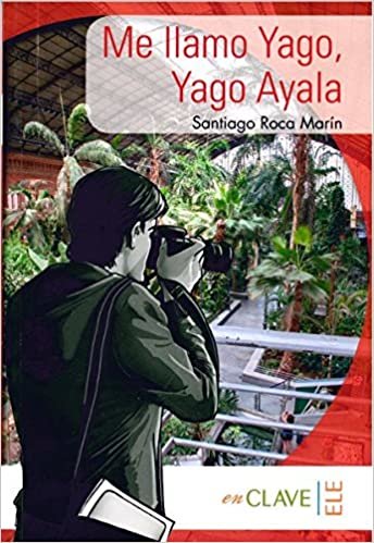 Me llamo Yago, Yago Ayala (A1-A2) Coleccion Yago Ayala (İspanyolca Okuma Kitabı)