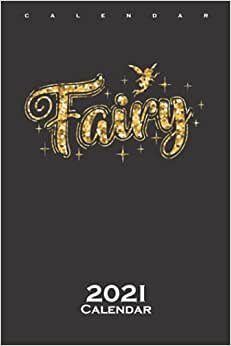 Fairy Fairy with Fairy Dust Calendar 2021: Annual Calendar for Fans of flying mythical Creatures