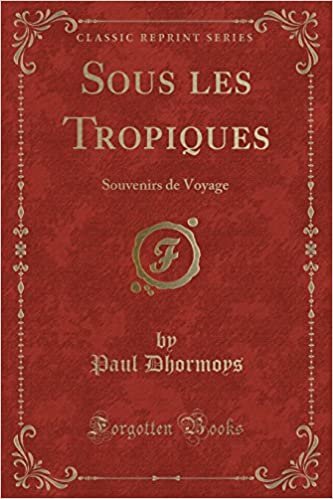 Sous les Tropiques: Souvenirs de Voyage (Classic Reprint)