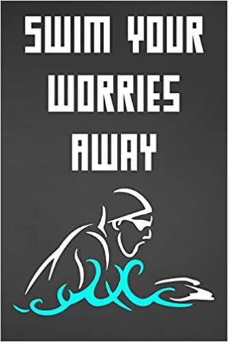 Swim Your Worries Away: Blank Lined Journal For Swimmers Notebook Gift Idea indir
