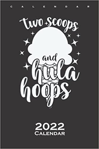 Two Scoops and Hula Hoops Calendar 2022: Annual Calendar for Hula Hoop Friends