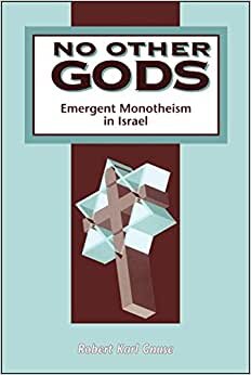 No Other Gods: Emergent Monotheism in Israel (Journal for the Study of the Old Testament Supplement S.)
