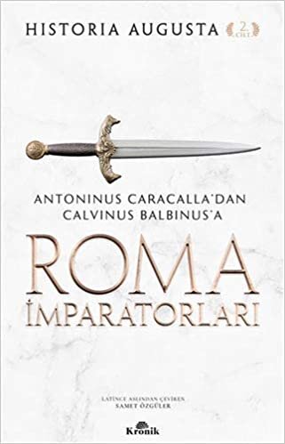 Roma İmparatorları 2. Cilt: Antoninus Caracalla’dan Calvinus Balbinus’a