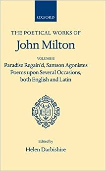 POETICAL WORKS: Volume II: Paradise Regain'd, Samson Agonistes, Poems Upon Several Occasions, Both English and Latin (Oxford Scholarly Classics, Band 2): 002