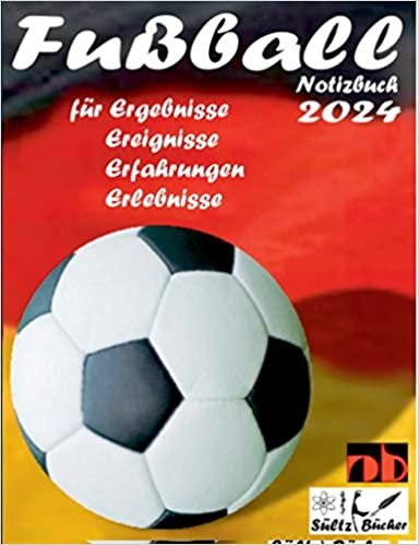 Fußball Notizbuch 2024 für Ergebnisse, Ereignisse, Erfahrungen und Erlebnisse und Vorfreude natürlich! indir