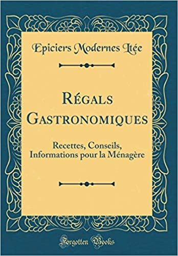 Régals Gastronomiques: Recettes, Conseils, Informations pour la Ménagère (Classic Reprint) indir