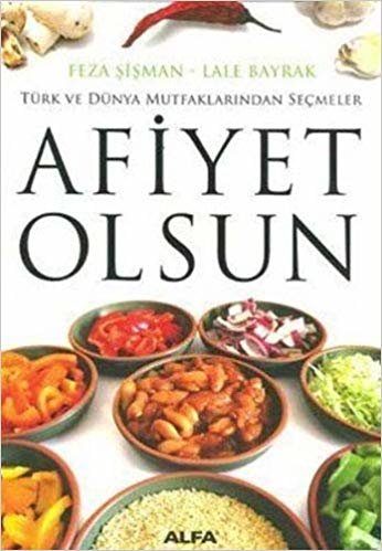 Afiyet Olsun: Türk ve Dünya Mutfaklarından Seçmeler indir