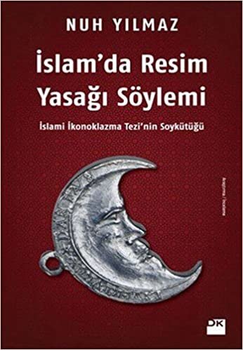 İslam’da Resim Yasağı Söylemi: İslami İkonoklazma Tezi'nin Soykütüğü indir