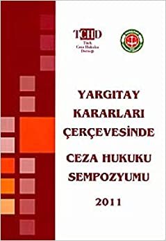 Yargitay Kararlari Çerçevesinde Ceza Hukuku Sempozyumu 2011