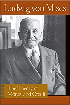 The Theory of Money and Credit (Liberty Fund Library of the Works of Ludwig Von Mises)