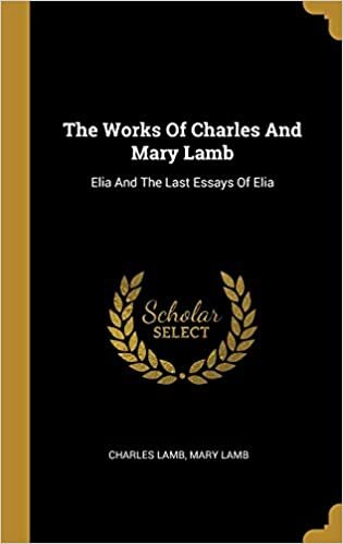 The Works Of Charles And Mary Lamb: Elia And The Last Essays Of Elia indir