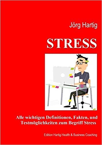 Stress: Ein Überblick über Begriffe und Definition, Stressreaktion und Stressoren, Diagnostik und Erfassungsmethoden