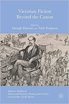Victorian Fiction Beyond the Canon (Palgrave Studies in Nineteenth-Century Writing and Culture)