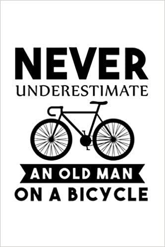 Fahrrad Notizbuch Never Underestimate An Old Man On A Bicycle: Radfahrer Notizbuch 120 linierte Seiten Din A5 Geschenk für Rennrad und Fahrrad Besitzer