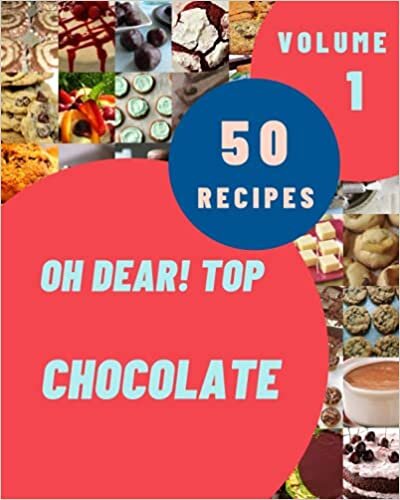 Oh Dear! Top 50 Chocolate Recipes Volume 1: Not Just a Chocolate Cookbook! indir