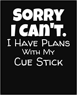 Sorry I Can't I Have Plans With My Cue Stick: College Ruled Composition Notebook