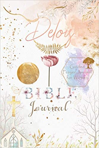 Delois Bible Prayer Journal: Personalized Name Engraved Bible Journaling Christian Notebook for Teens, Girls and Women with Bible Verses and Prompts ... Prayer, Reflection, Scripture and Devotional. indir