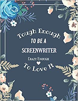 Tough Enough To Be A Screenwriter Crazy Enough To Love It: A Daily Journal To Help You Create Productive Habits To Achieve Your Goals - 100 Day Gratitude Journal Planner for Screenwriters