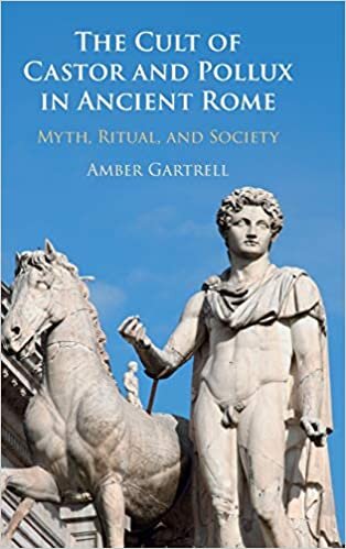 The Cult of Castor and Pollux in Ancient Rome: Myth, Ritual, and Society