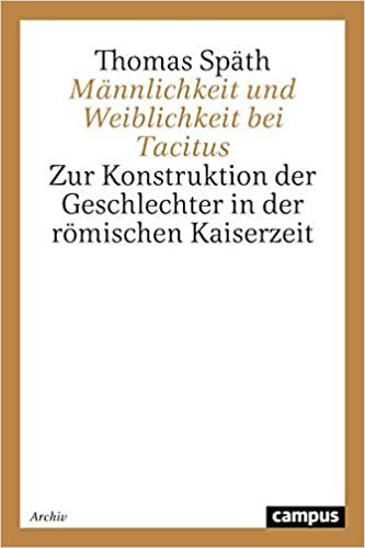 Männlichkeit und Weiblichkeit bei Tacitus: Zur Konstruktion der Geschlechter in der römischen Kaiserzeit (Geschichte und Geschlechter): 9