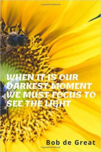 WHEN IT IS OUR DARKEST MOMENT WE MUST FOCUS TO SDEE THE LIGHT: Motivational Notebook, Diary Journal (110 Pages, Journal, 6x9)