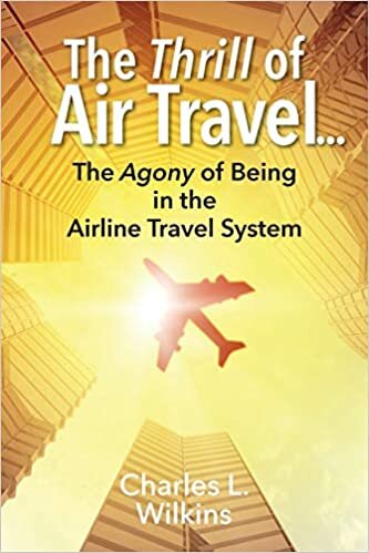 The Thrill of Air Travel . . . The Agony of Being in the Airline Travel System