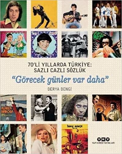 70'li Yıllarda Türkiye: Sazlı Cazlı Sözlük: Görecek Günler Var Daha