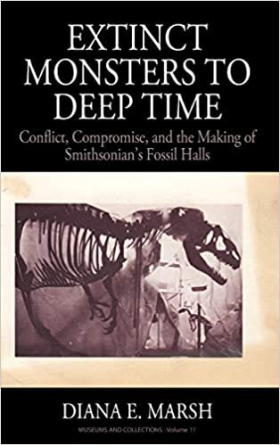 Extinct Monsters to Deep Time: Conflict, Compromise, and the Making of Smithsonian's Fossil Halls (Museums and Collections)