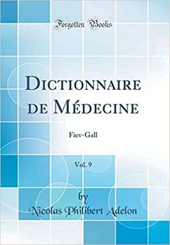 Dictionnaire de Médecine, Vol. 9: Fiev-Gall (Classic Reprint) indir