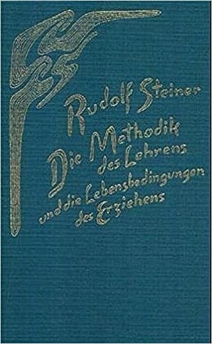 Die Methodik des Lehrens und die Lebensbedingungen des Erziehens: 5 Vorträge, Stuttgart 1924 und ein Bericht indir