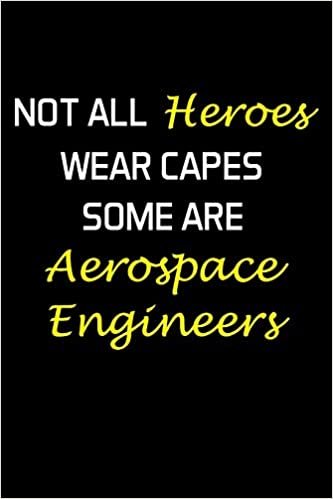 NOT ALL HEROES WEAR CAPES SOME ARE AEROSPACE ENGINEERS: Aerospace Engineer Gifts - Blank Lined Notebook Journal – (6 x 9 Inches) – 120 Pages