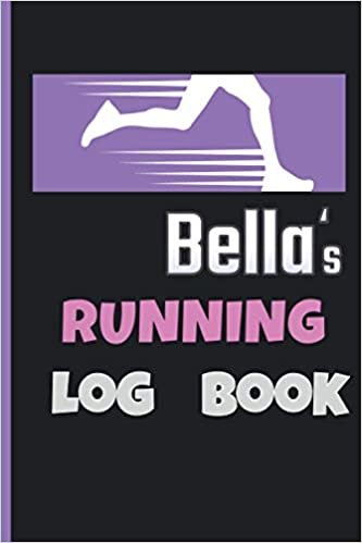 Bella's Running Log Book: Running Journal | Runners Training Log | Distance, Time, Weather, Pace Logs | 110 Pages 6 x 9 | Personalized Name Gift .