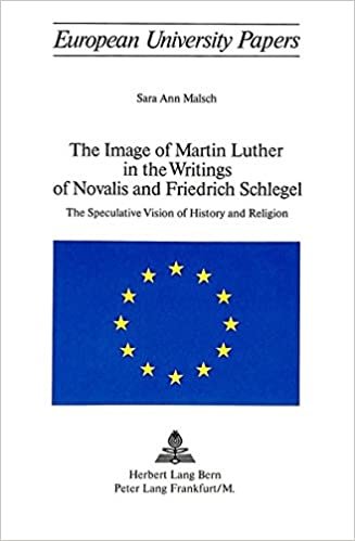 The Image of Martin Luther in the Writings of Novalis and Friedrich Schlegel: The Speculative Vision of History and Religion (Europäische ... / Série 1: Langue et littérature allemandes)