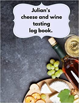 Julian's cheese and wine tasting logbook.: a customised Julian gift, a present with Julian on it, Julian loves cheese, Julian’s Xmas stocking filler, Julian loves wine logbook 8.5 X 11 inches indir